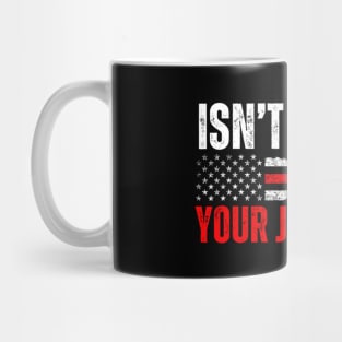 Isn't It Past Your Jail Time Funny Trump Saying Mug